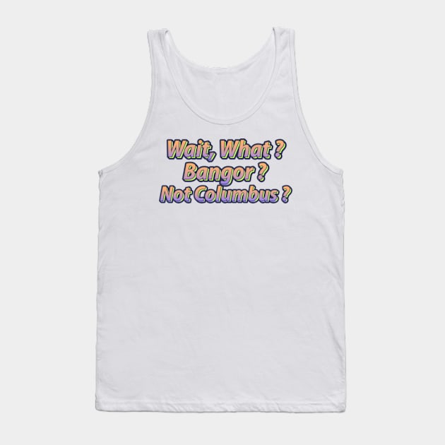 What Columbus ? Tank Top by ART BY IIPRATMO